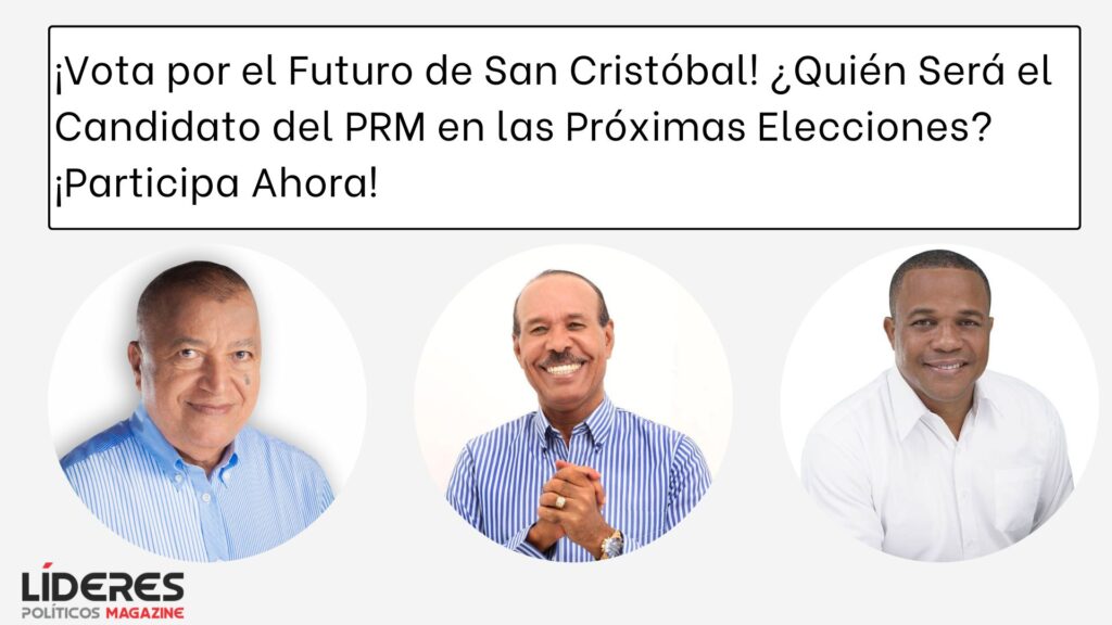 ¿Quién cree usted que será el candidato a la Alcaldía de San Cristóbal por el Partido Revolucionario Moderno (PRM) en las próximas elecciones?
